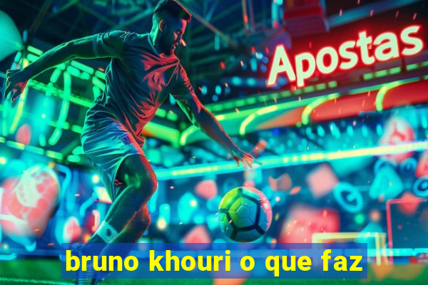 bruno khouri o que faz